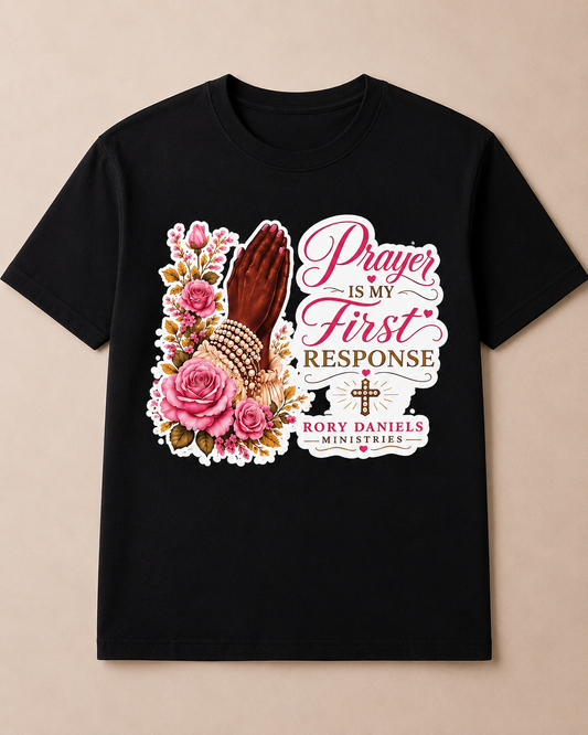 Prayer is My First Response T Shirt